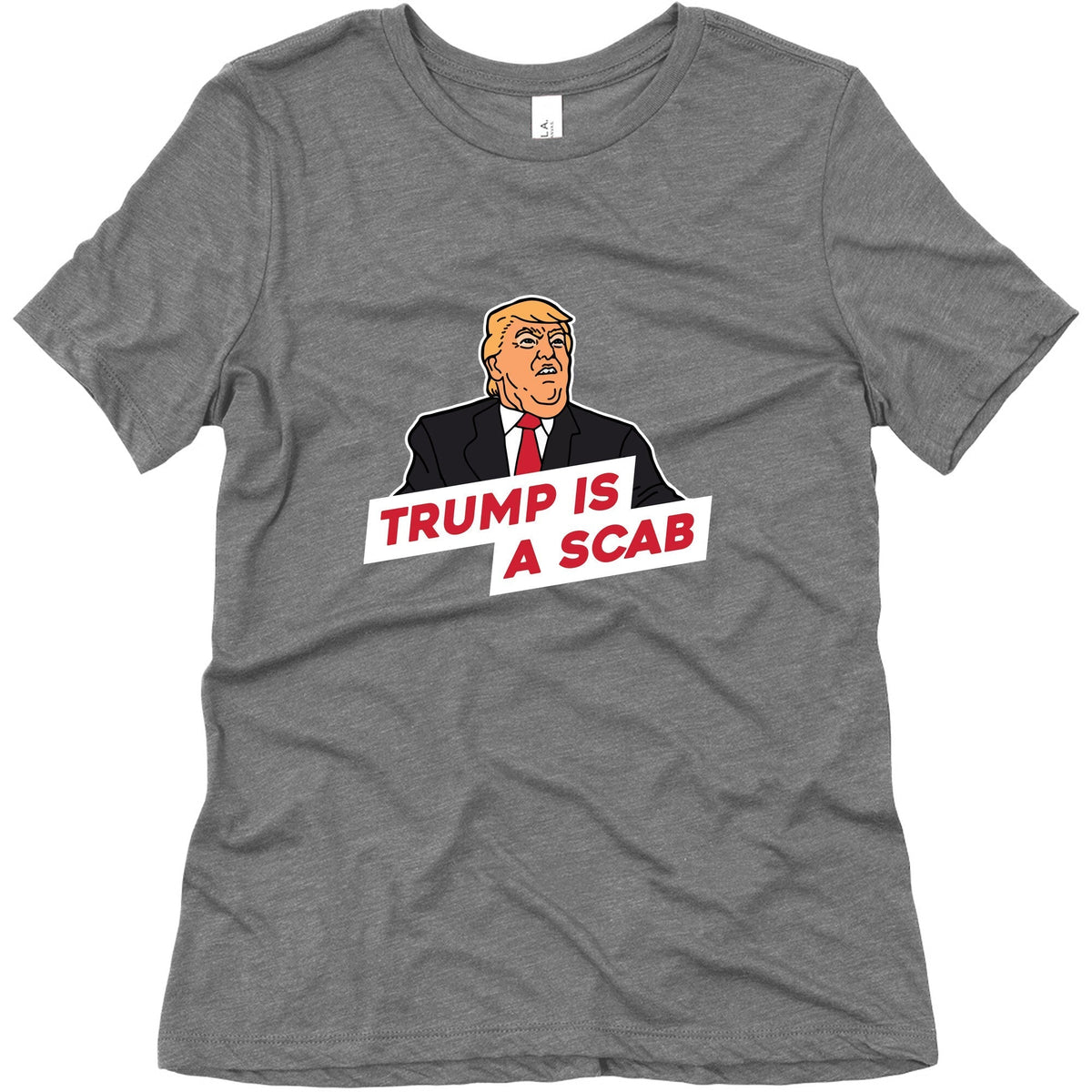 Trump is a Scab Womens Triblend Tee Unisex