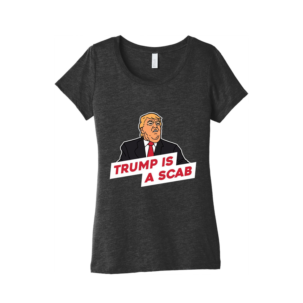 Trump is a Scab Womens Triblend Tee Unisex