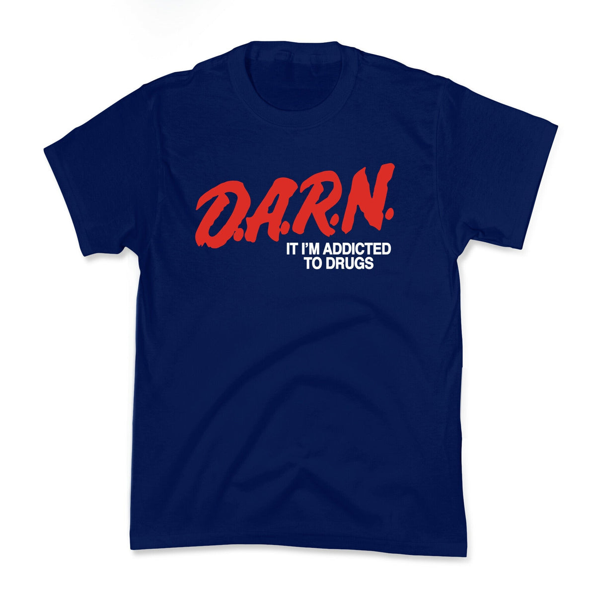 Darn Im Addicted to Drugs Kids Tee Unisex