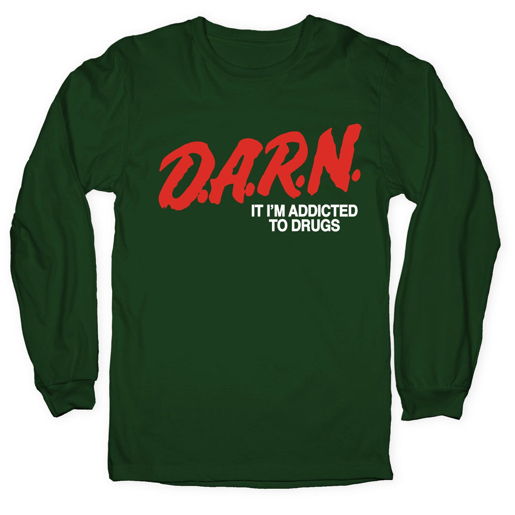Darn Im Addicted to Drugs Longsleeve Tee Unisex
