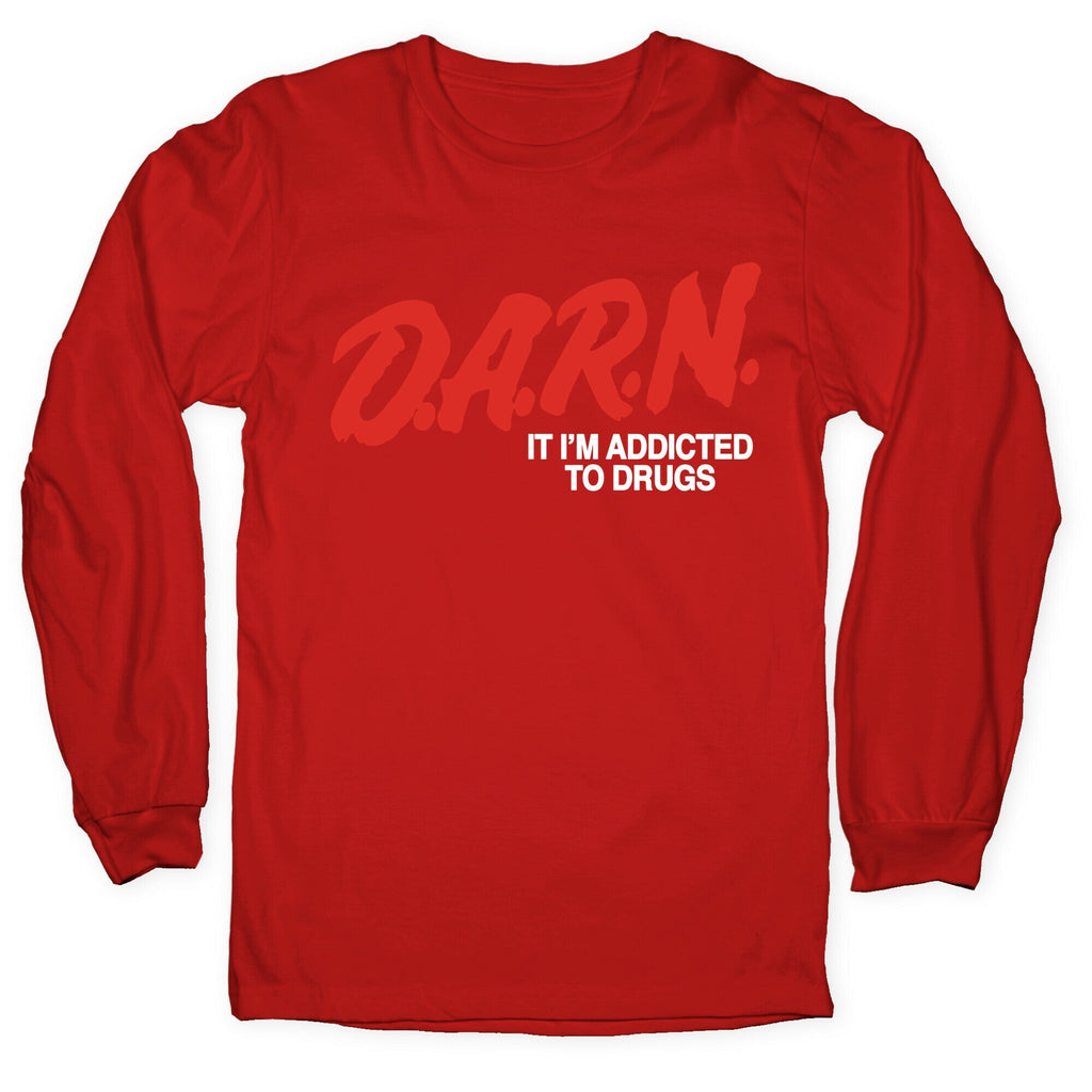 Darn Im Addicted to Drugs Longsleeve Tee Unisex