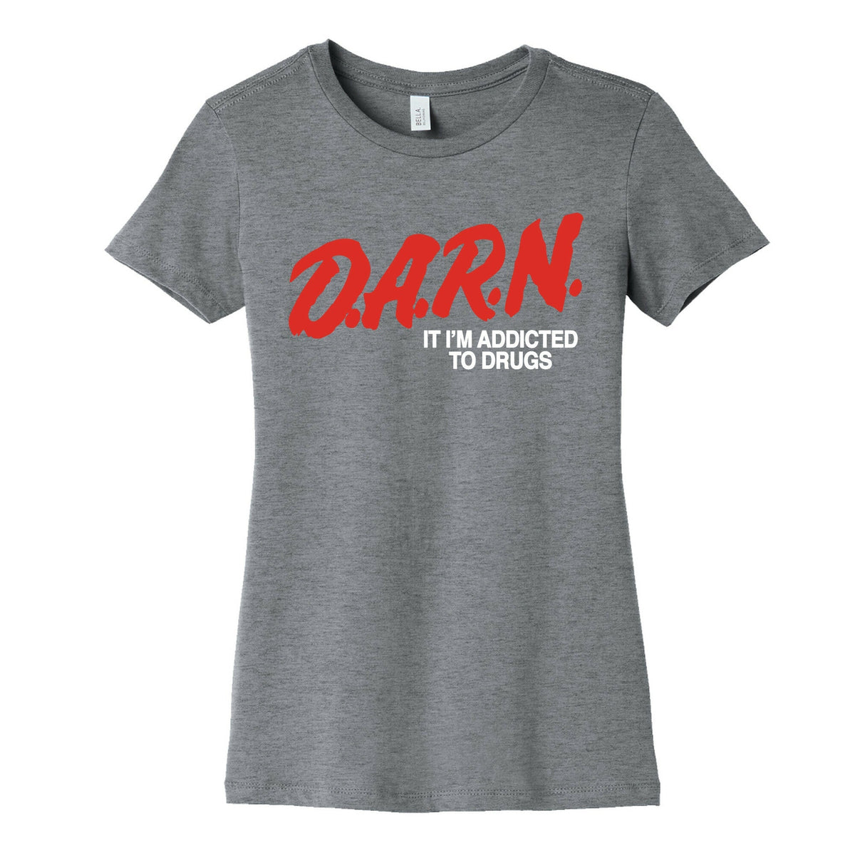 Darn Im Addicted to Drugs Womens Cotton Tee Unisex