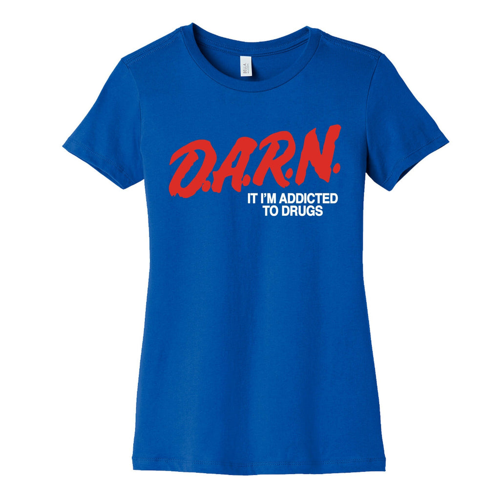 Darn Im Addicted to Drugs Womens Cotton Tee Unisex