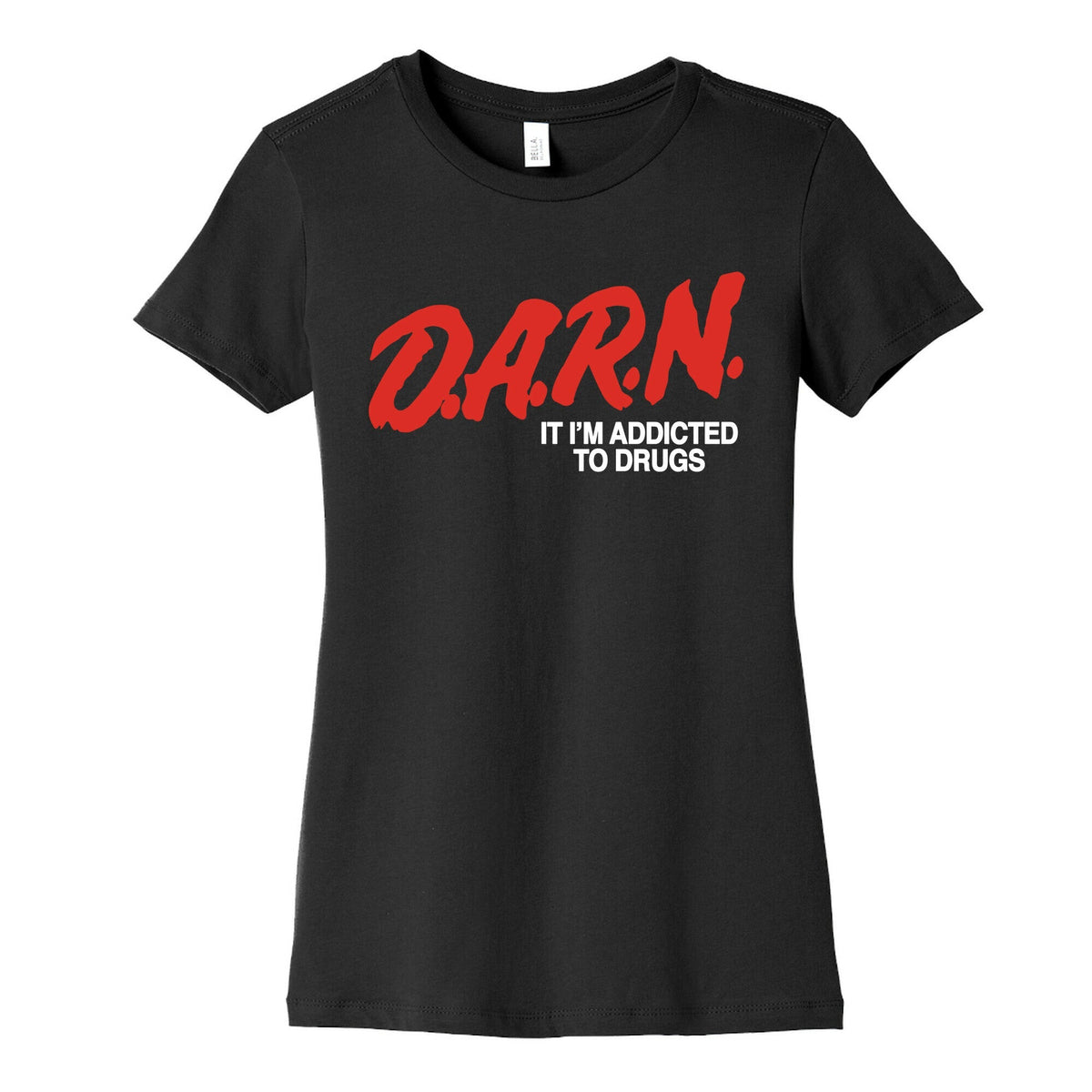 Darn Im Addicted to Drugs Womens Cotton Tee Unisex