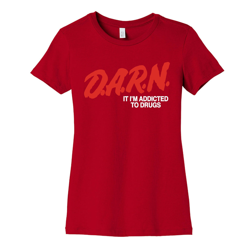 Darn Im Addicted to Drugs Womens Cotton Tee Unisex