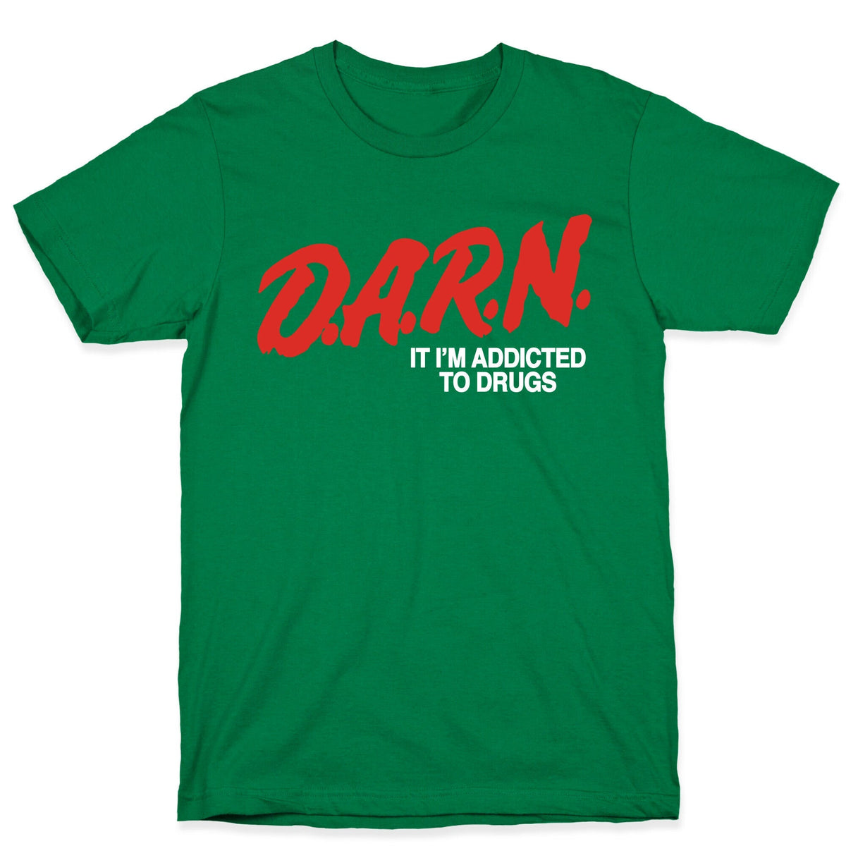 Darn Im Addicted to Drugs Unisex