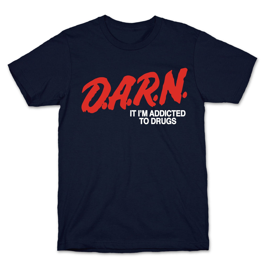 Darn Im Addicted to Drugs Unisex