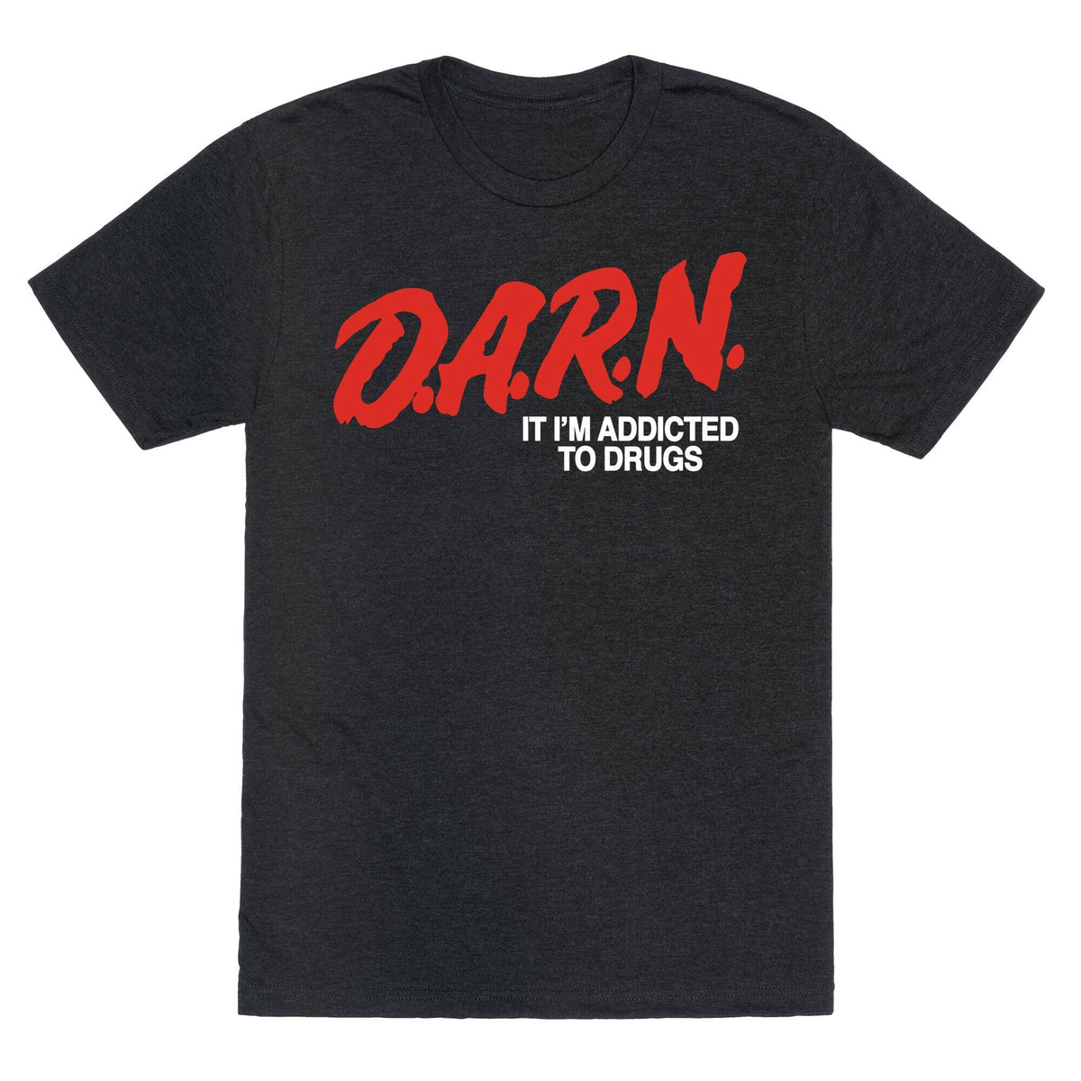 Darn Im Addicted to Drugs Unisex Triblend Tee Unisex