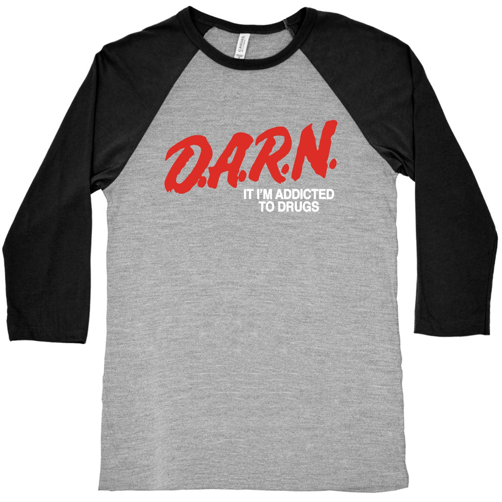 Darn Im Addicted to Drugs Baseball Tee Unisex