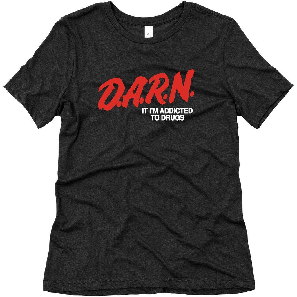 Darn Im Addicted to Drugs Womens Triblend Tee Unisex