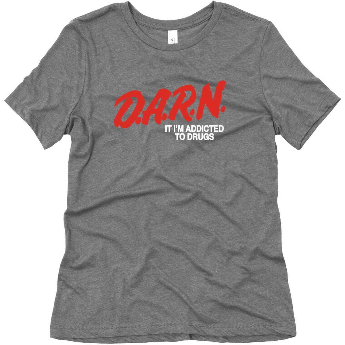 Darn Im Addicted to Drugs Womens Triblend Tee Unisex