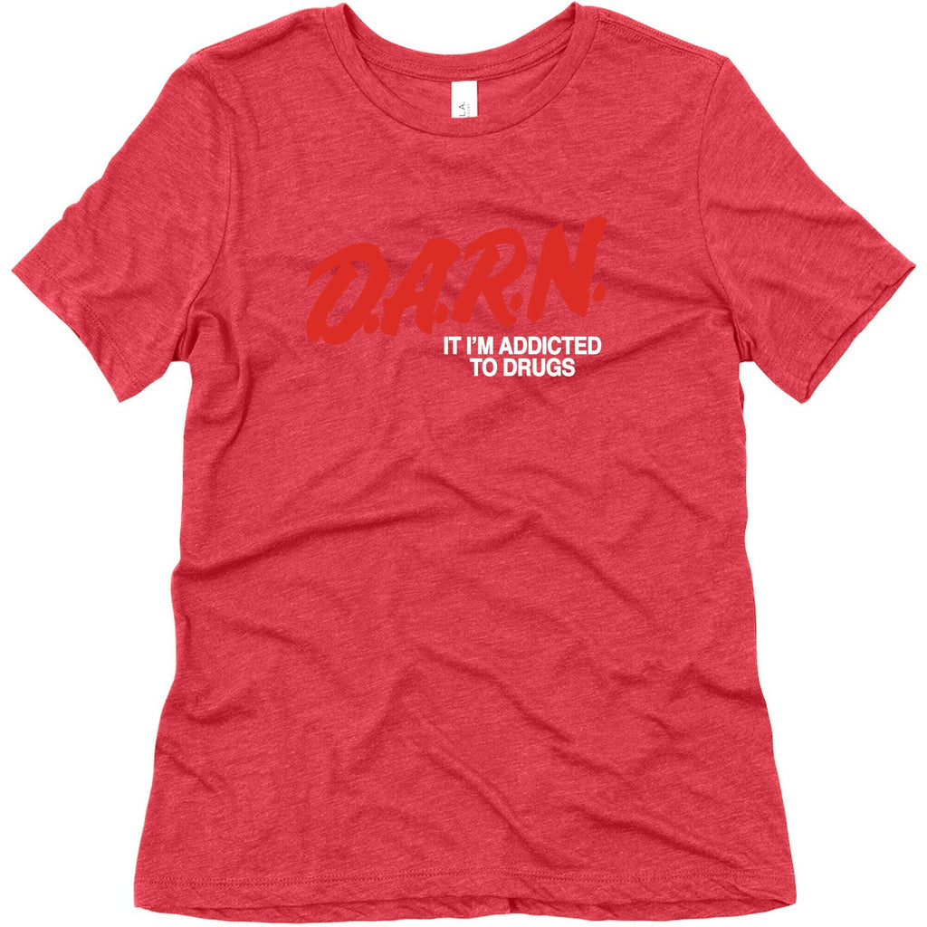 Darn Im Addicted to Drugs Womens Triblend Tee Unisex