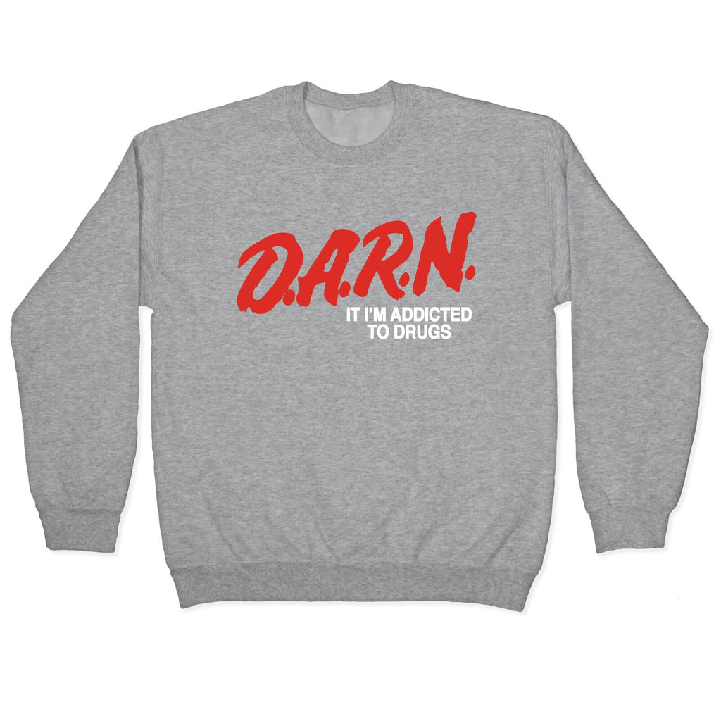 Darn Im Addicted to Drugs Crewneck Unisex