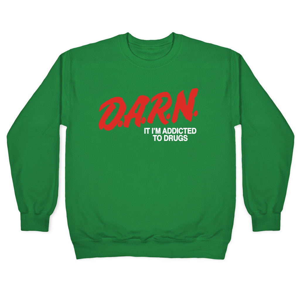 Darn Im Addicted to Drugs Crewneck Unisex