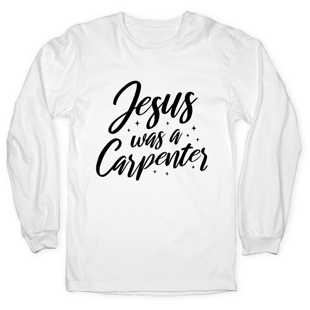 Jesus Was A Carpenter Longsleeve Tee Unisex