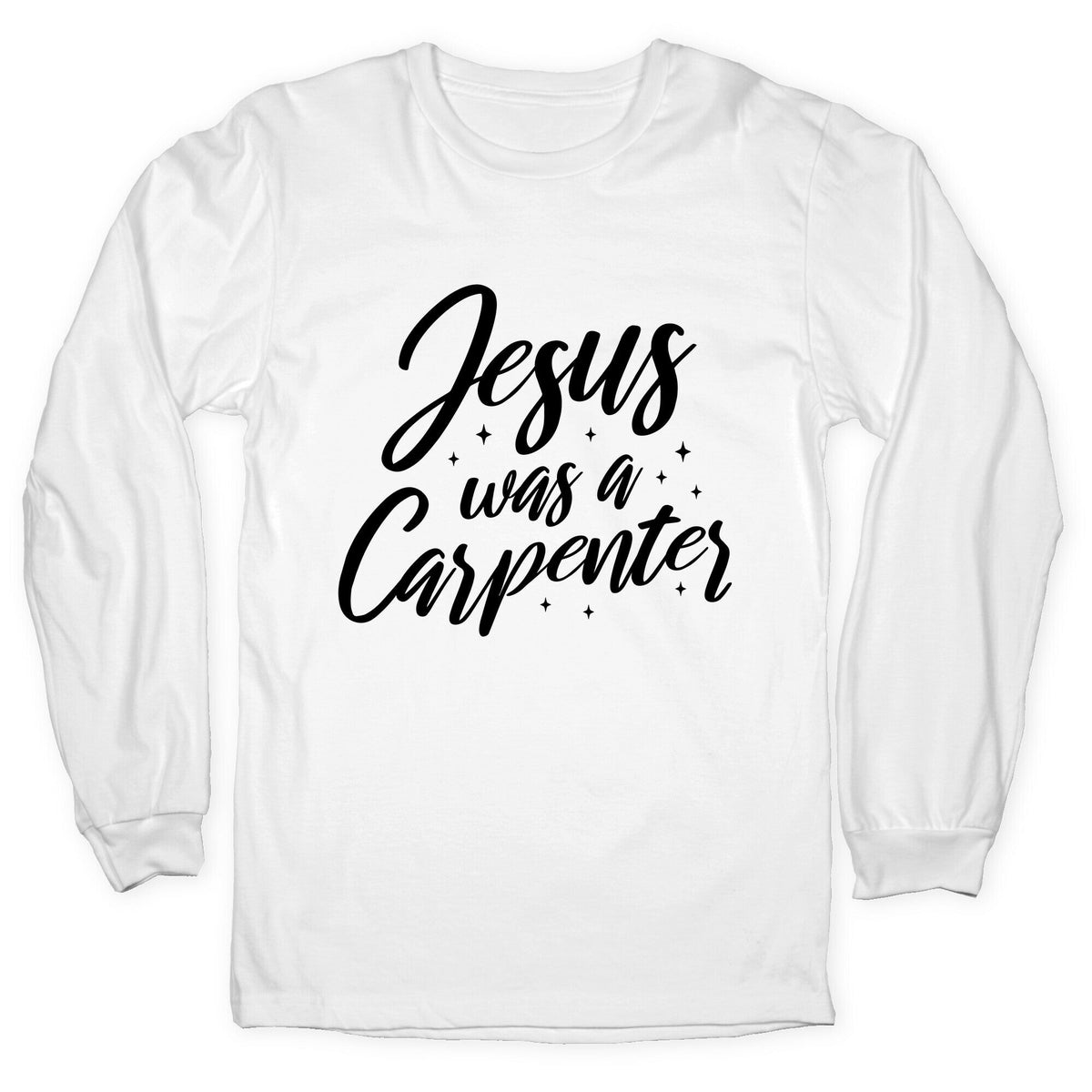 Jesus Was A Carpenter Longsleeve Tee Unisex