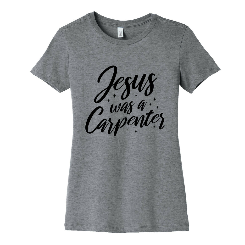 Jesus Was A Carpenter Womens Cotton Tee Unisex