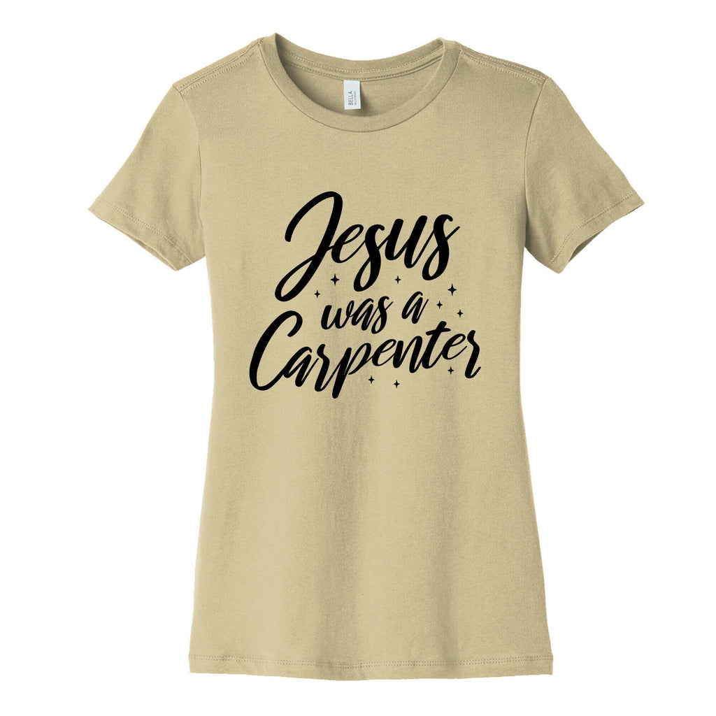 Jesus Was A Carpenter Womens Cotton Tee Unisex