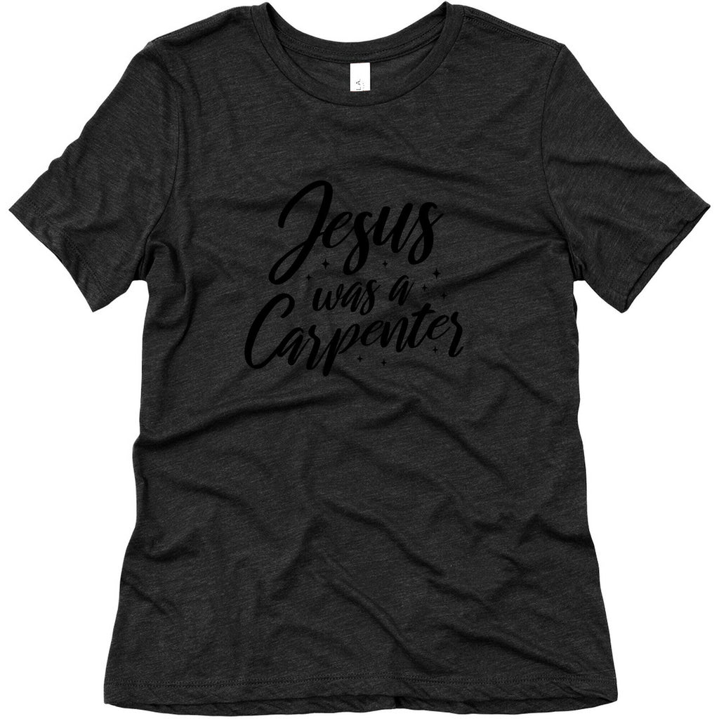 Jesus Was A Carpenter Womens Triblend Tee Unisex