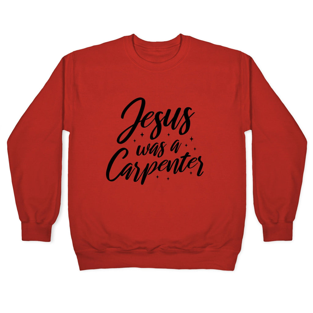 Jesus Was A Carpenter Crewneck Unisex