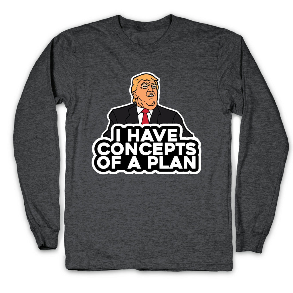 I Have Concepts of a Plan Longsleeve Tee Unisex
