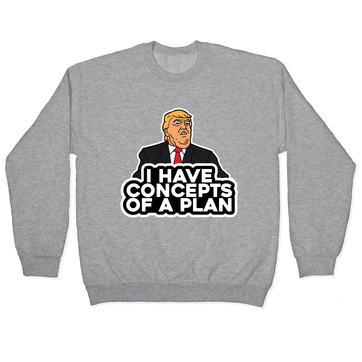 I Have Concepts of a Plan Crewneck Unisex