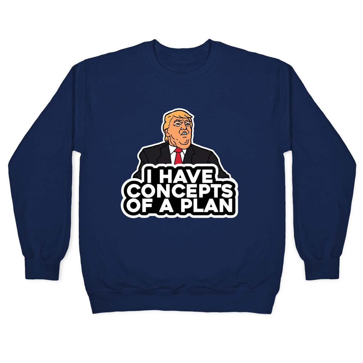I Have Concepts of a Plan Crewneck Unisex