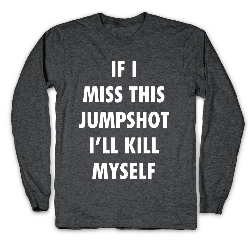 If I Miss This Jumpshot Longsleeve Tee Unisex