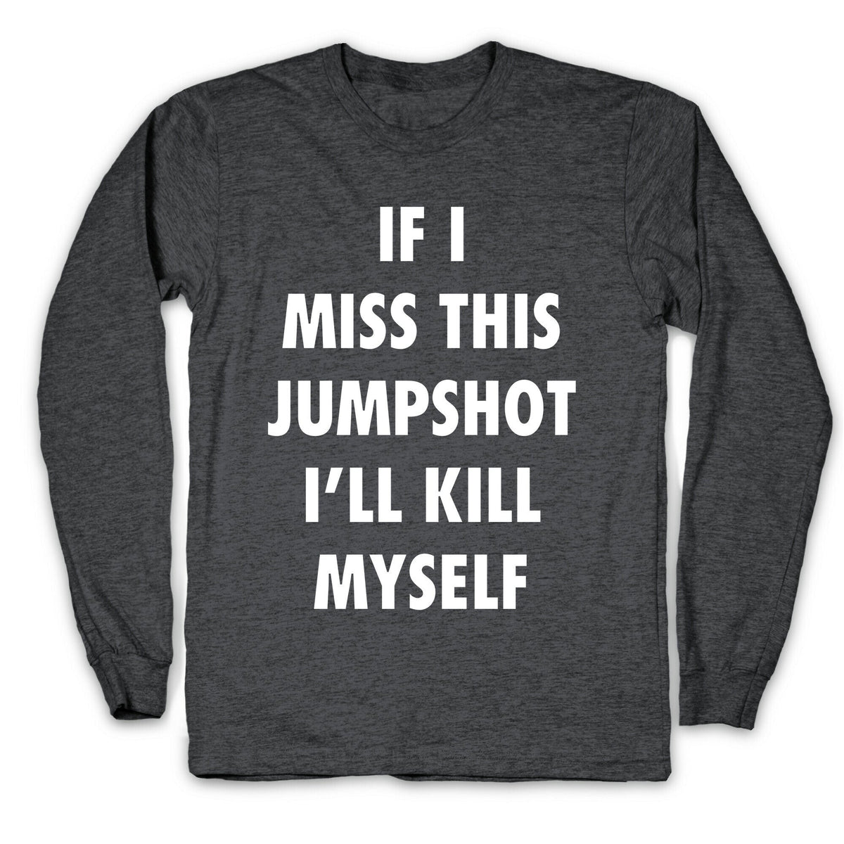 If I Miss This Jumpshot Longsleeve Tee Unisex