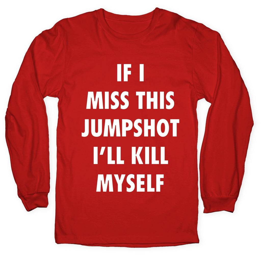 If I Miss This Jumpshot Longsleeve Tee Unisex