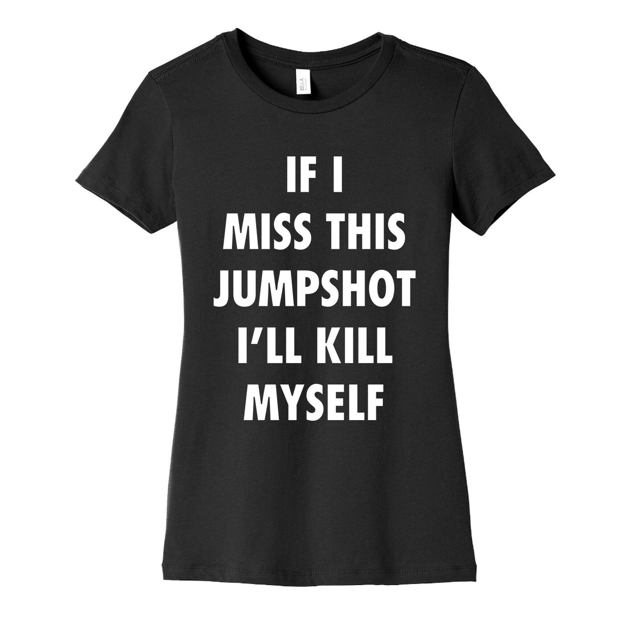 If I Miss This Jumpshot Womens Cotton Tee Unisex