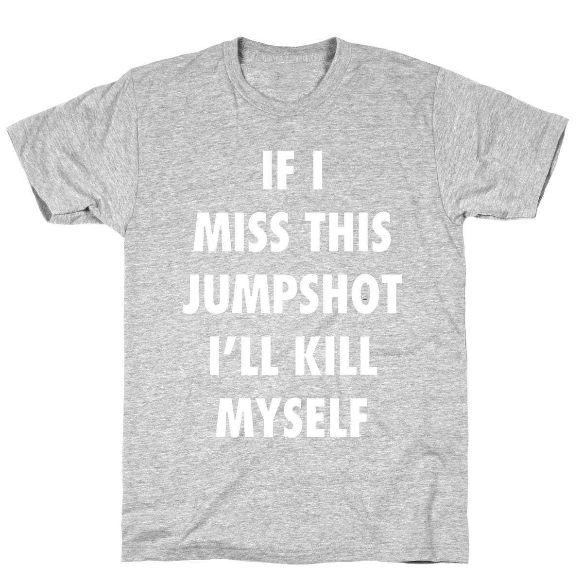 If I Miss This Jumpshot Unisex