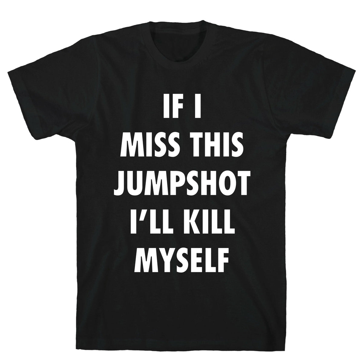 If I Miss This Jumpshot Unisex