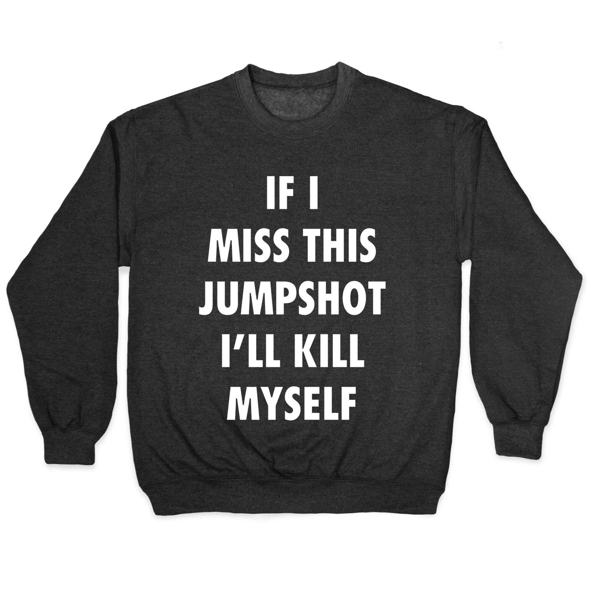 If I Miss This Jumpshot Crewneck Unisex