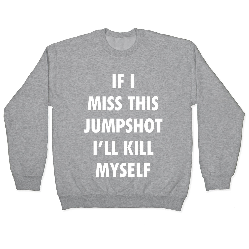 If I Miss This Jumpshot Crewneck Unisex