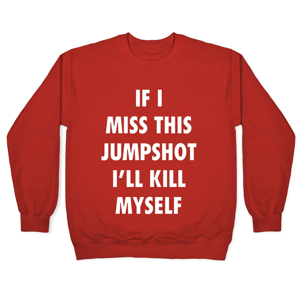 If I Miss This Jumpshot Crewneck Unisex