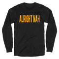 Alright Nah Longsleeve Tee Unisex