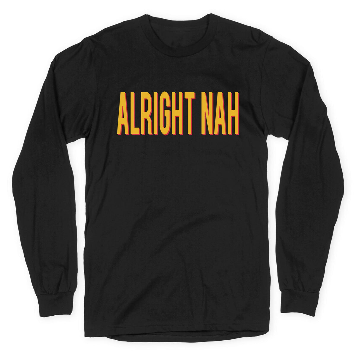 Alright Nah Longsleeve Tee Unisex
