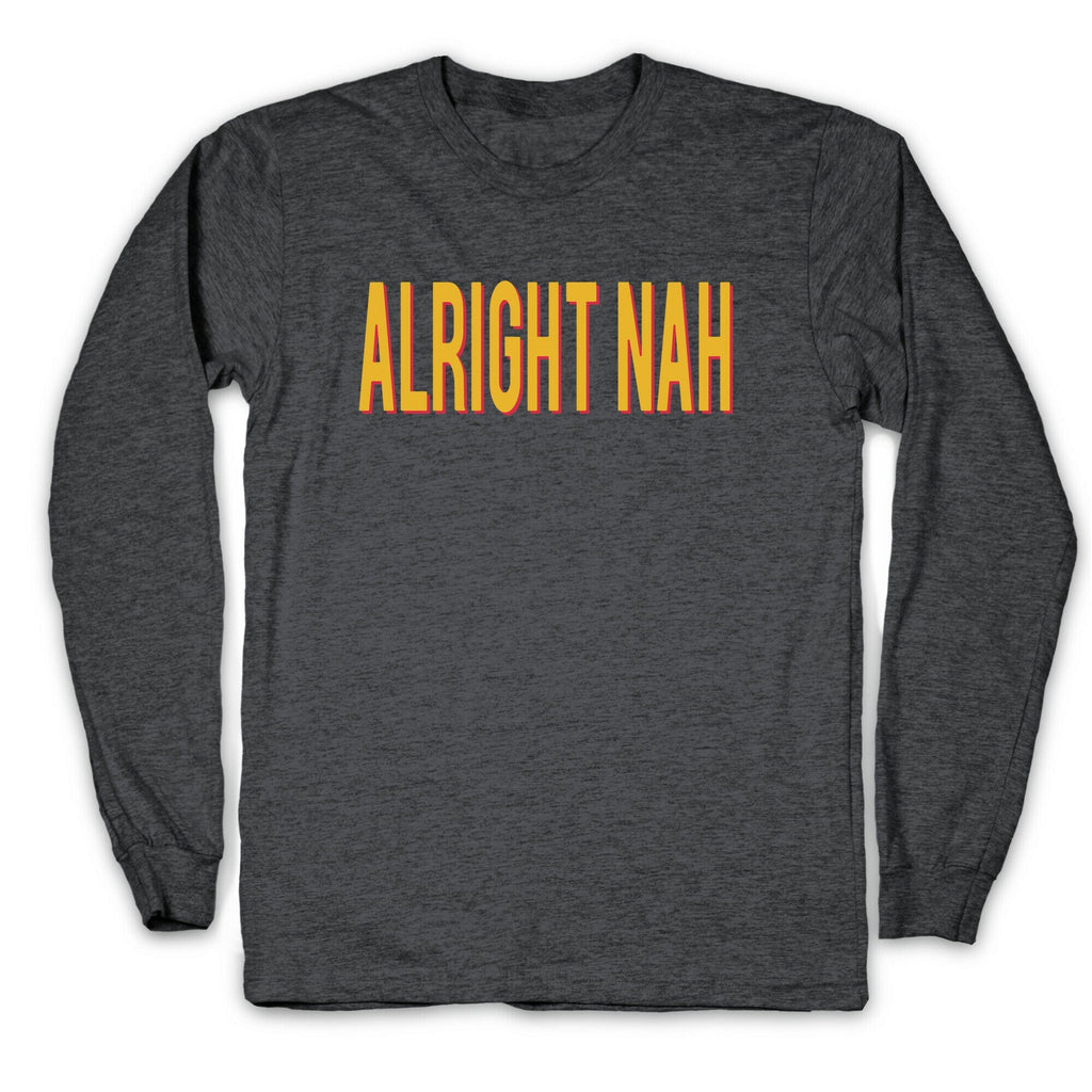 Alright Nah Longsleeve Tee Unisex