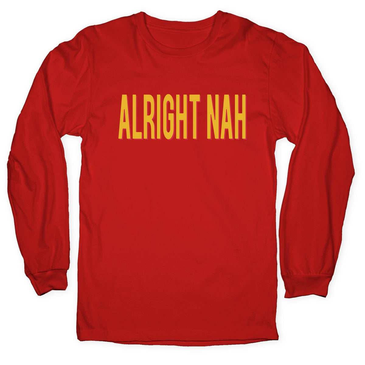 Alright Nah Longsleeve Tee Unisex