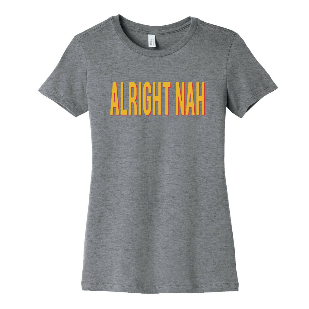 Alright Nah Womens Cotton Tee Unisex