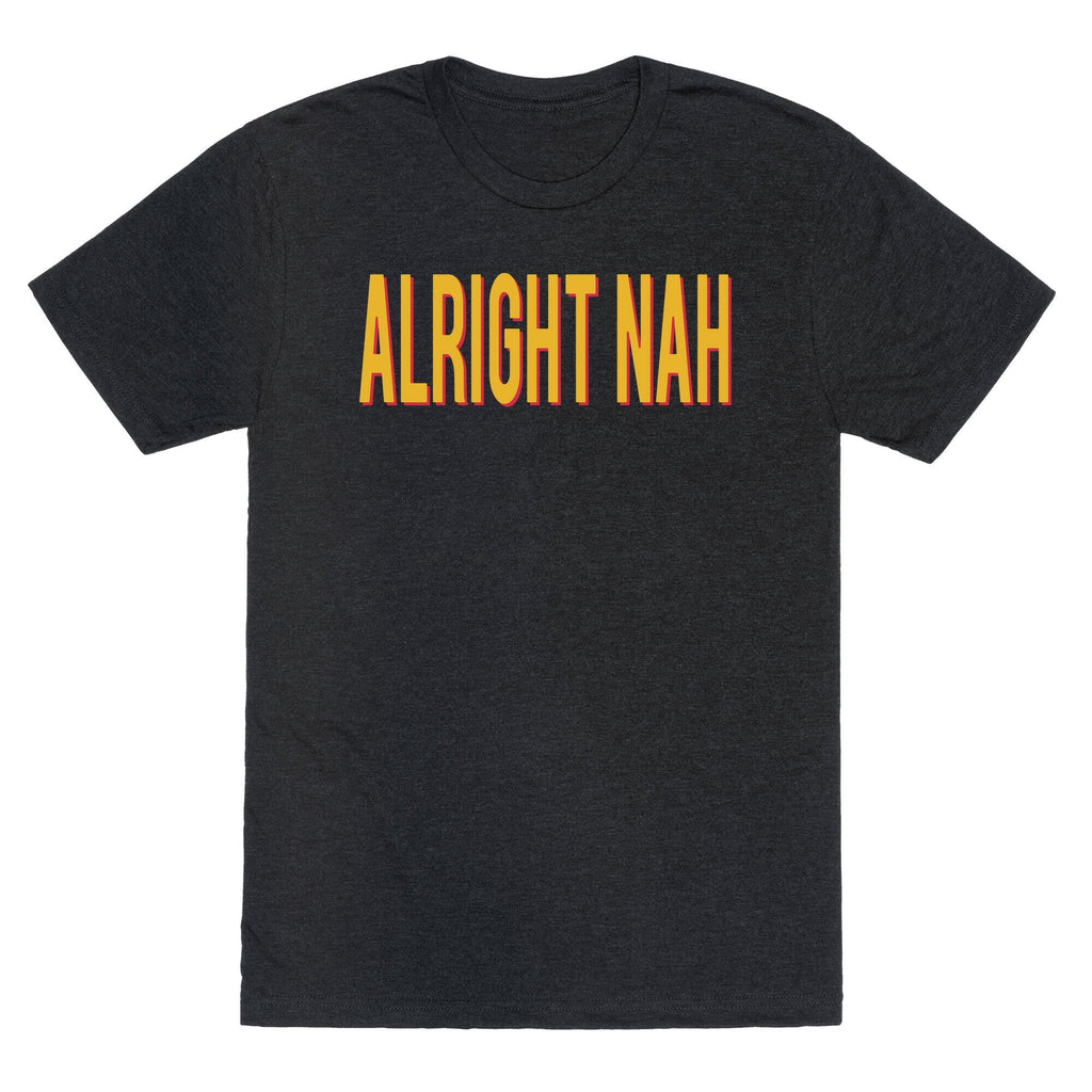 Alright Nah Unisex Triblend Tee Unisex