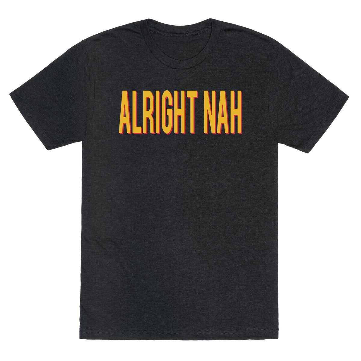 Alright Nah Unisex Triblend Tee Unisex