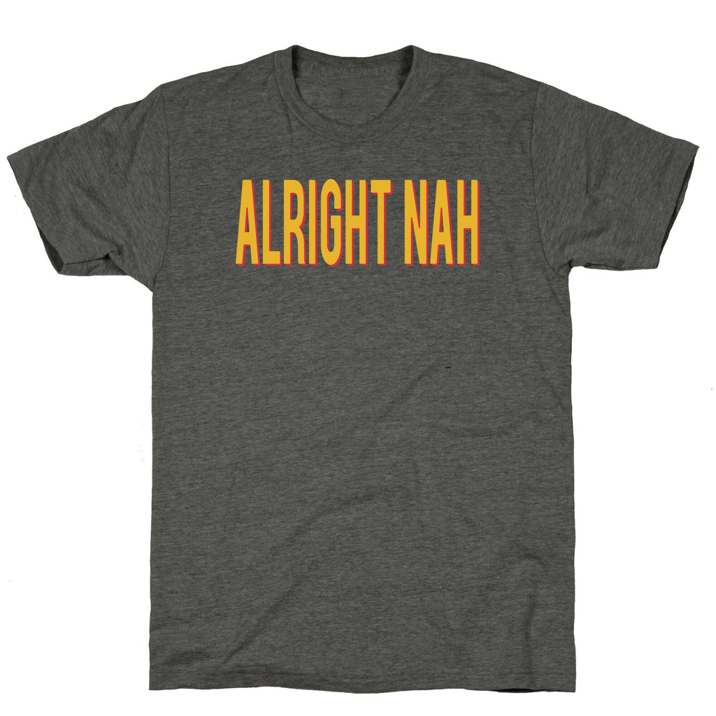 Alright Nah Unisex Triblend Tee Unisex