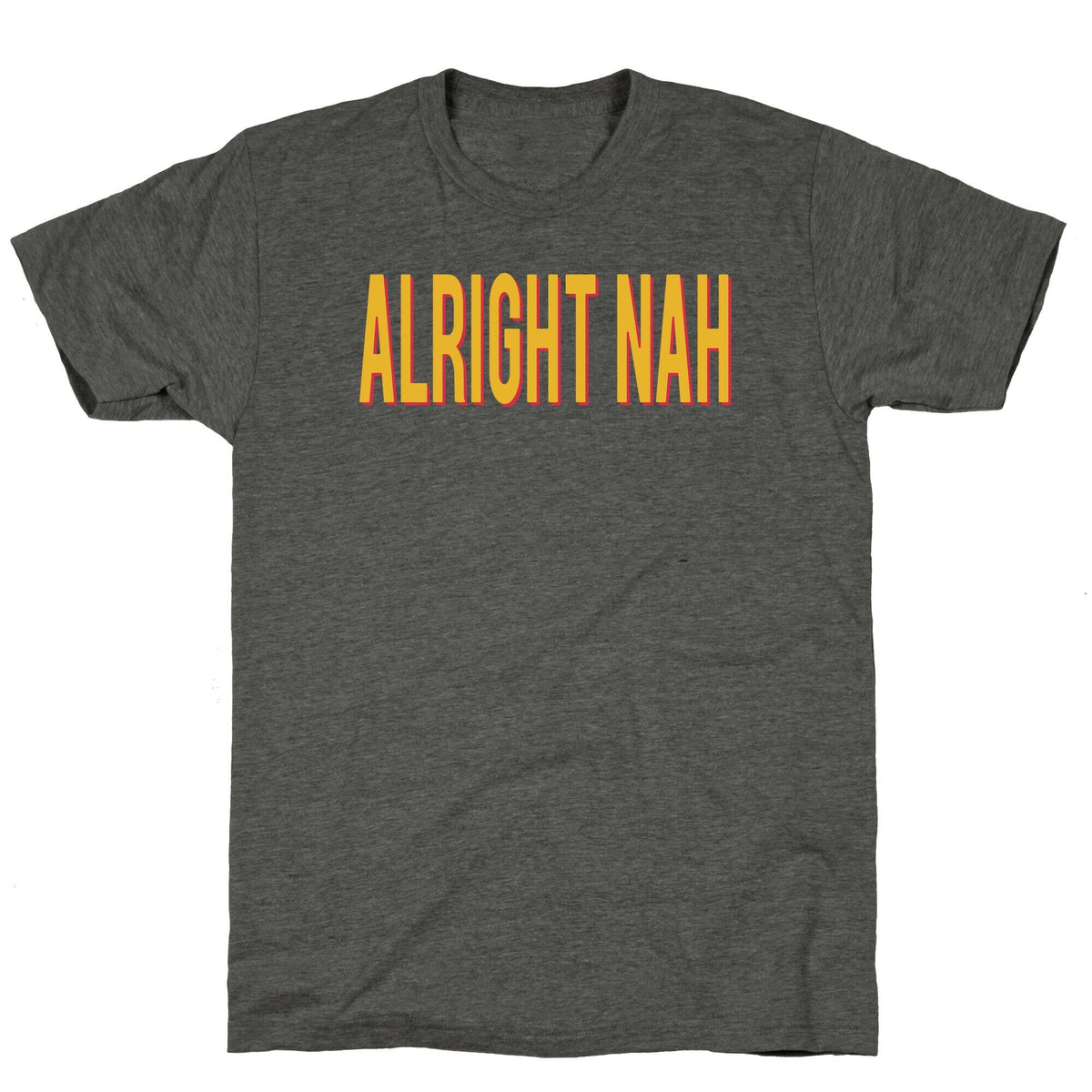 Alright Nah Unisex Triblend Tee Unisex