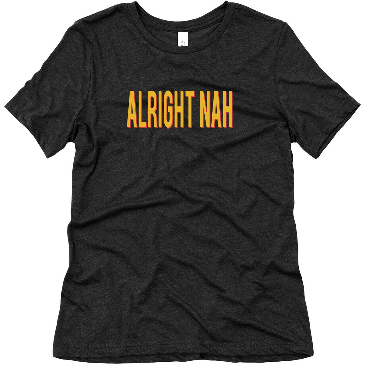 Alright Nah Womens Triblend Tee Unisex