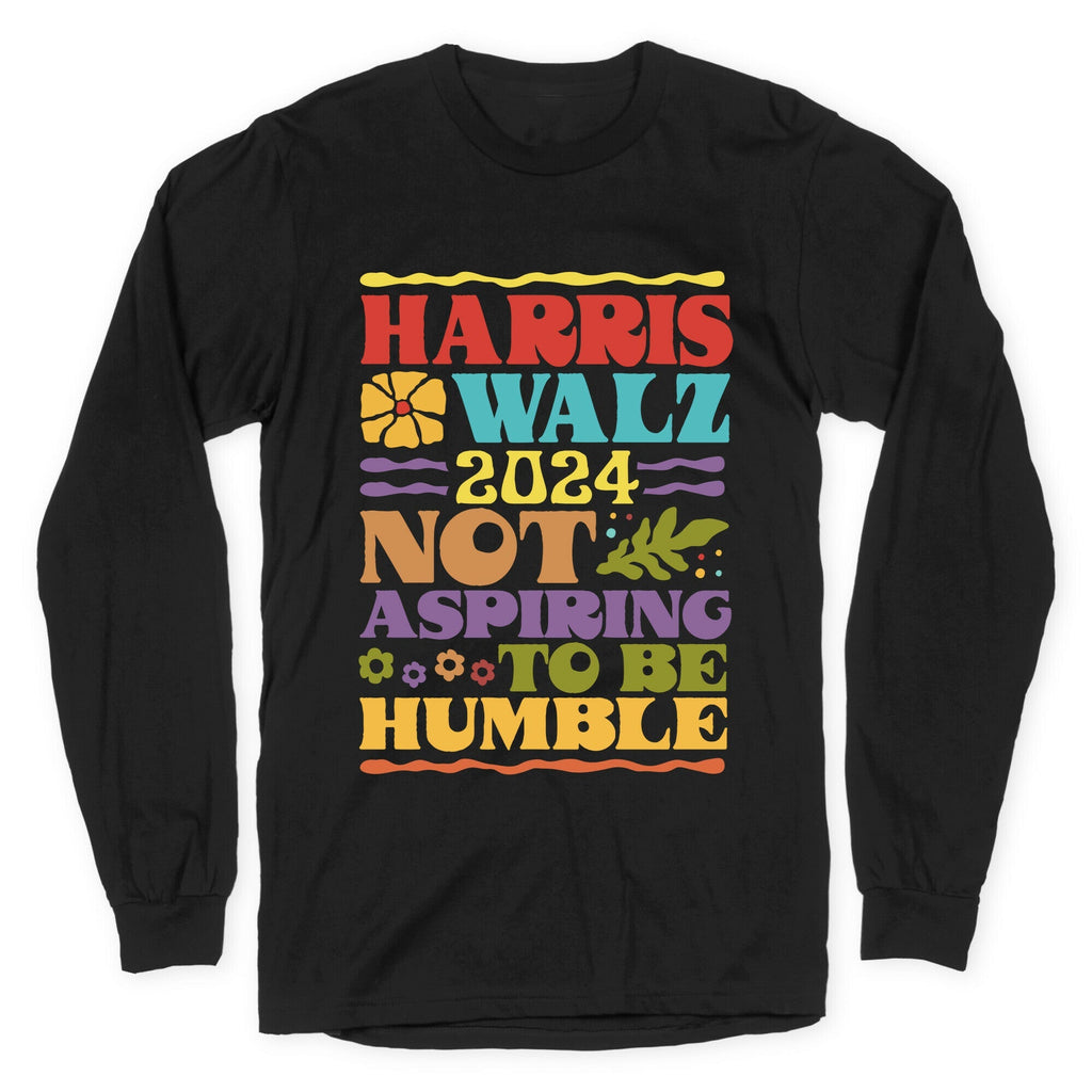 Harris Walz Not Aspiring To Be Humble Longsleeve Tee Unisex