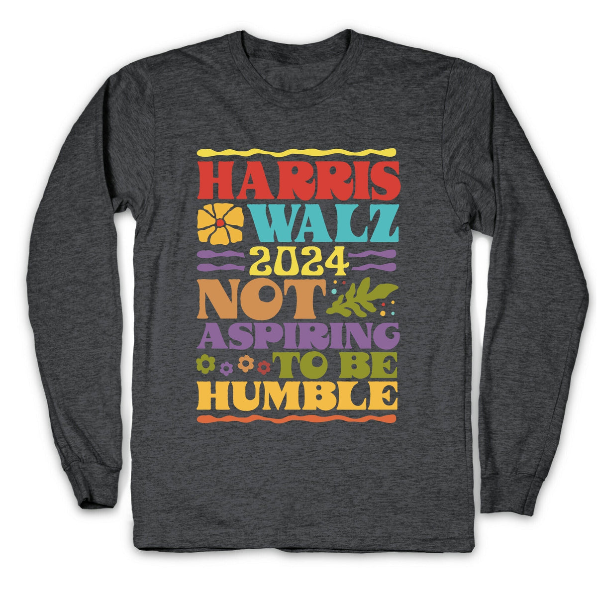 Harris Walz Not Aspiring To Be Humble Longsleeve Tee Unisex