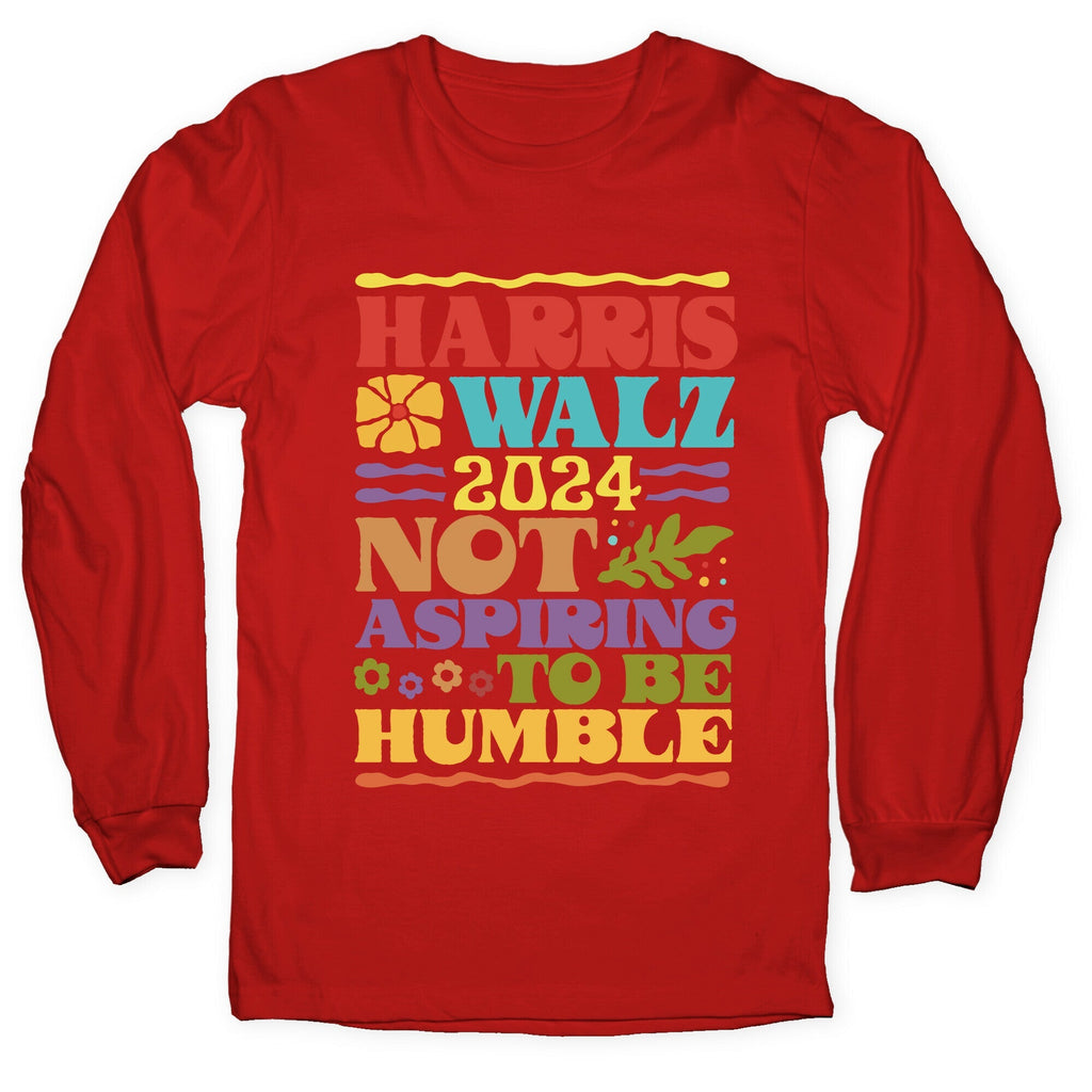 Harris Walz Not Aspiring To Be Humble Longsleeve Tee Unisex