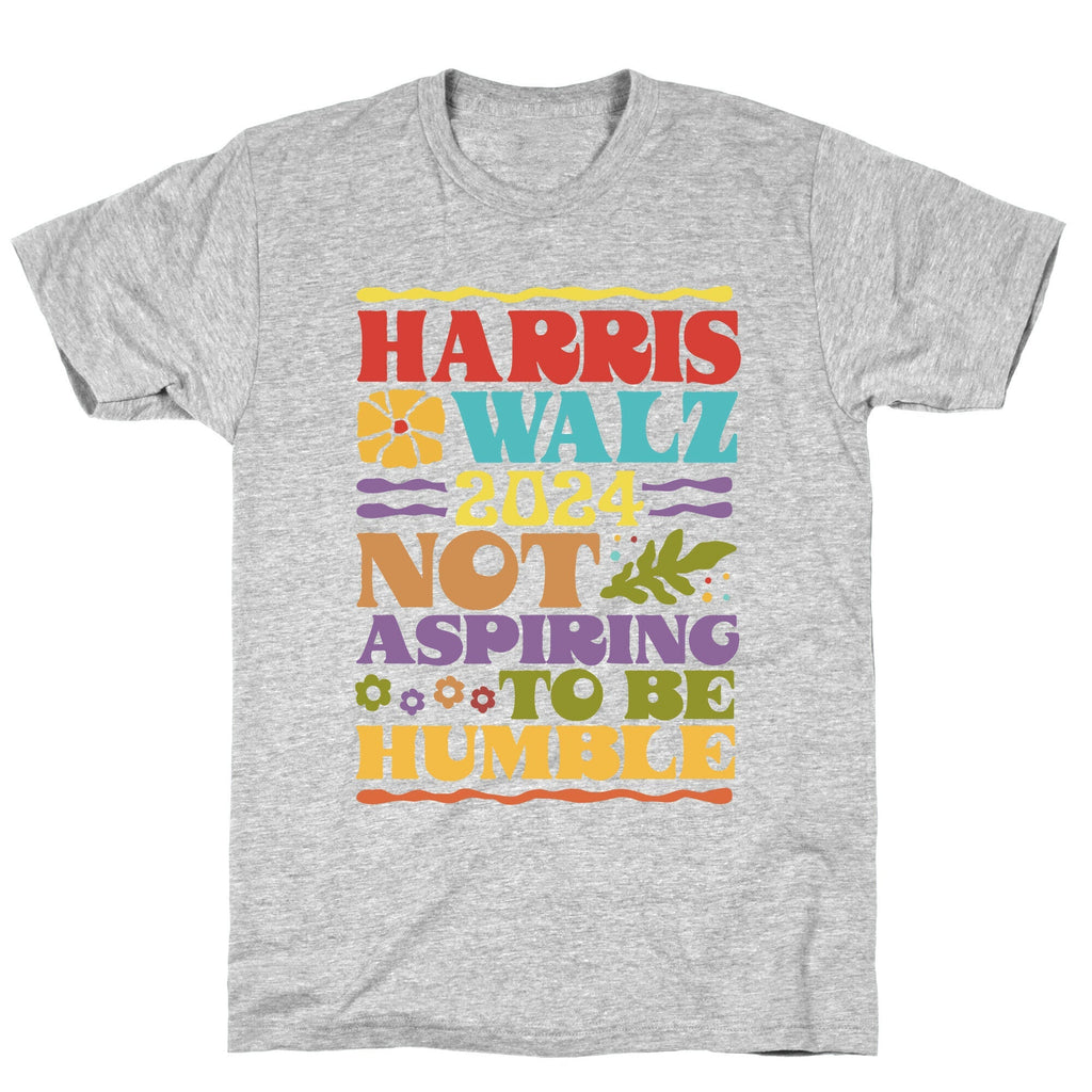 Harris Walz Not Aspiring To Be Humble Unisex